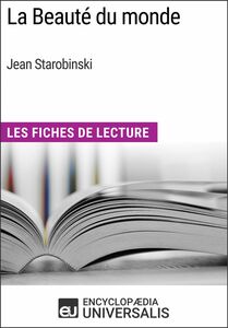 La Beauté du monde de Jean Starobinski Les Fiches de Lecture d'Universalis