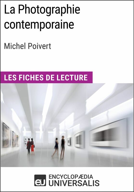 La Photographie contemporaine de Michel Poivert Les Fiches de Lecture d'Universalis