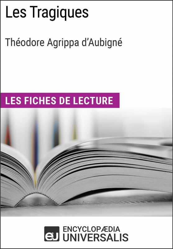 Les Tragiques de Théodore Agrippa d'Aubigné Les Fiches de lecture d'Universalis
