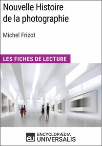 Nouvelle Histoire de la photographie de Michel Frizot Les Fiches de Lecture d'Universalis