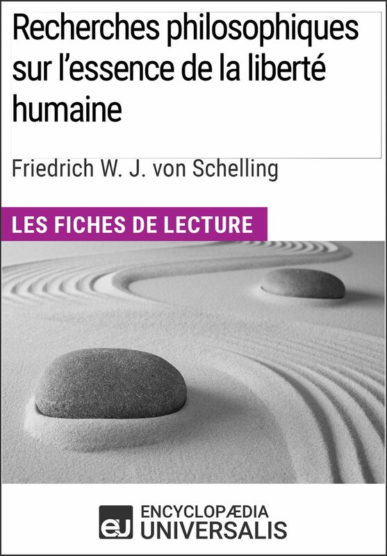 Recherches philosophiques sur l'essence de la liberté humaine de Schelling Les Fiches de lecture d'Universalis