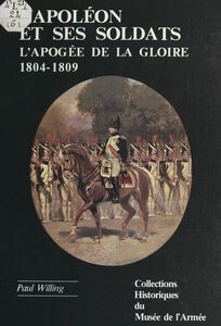 Napoléon et ses soldats : l'apogée de la gloire (1804-1809)