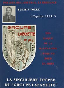 Par ceux qui l'ont faite, la Résistance : des maquis de la Haute-Loire jusqu'au bord du Rhin : la singulière épopée du "Groupe Lafayette"