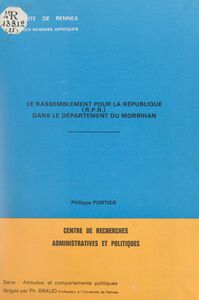 Le Rassemblement pour la République (RPR) dans le département du Morbihan Mémoire pour le diplôme d'études approfondies (DEA) d'études politiques