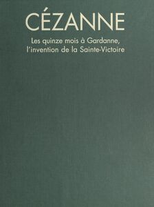 Paul Cézanne Les quinze mois à Gardanne, l'invention de la Sainte-Victoire