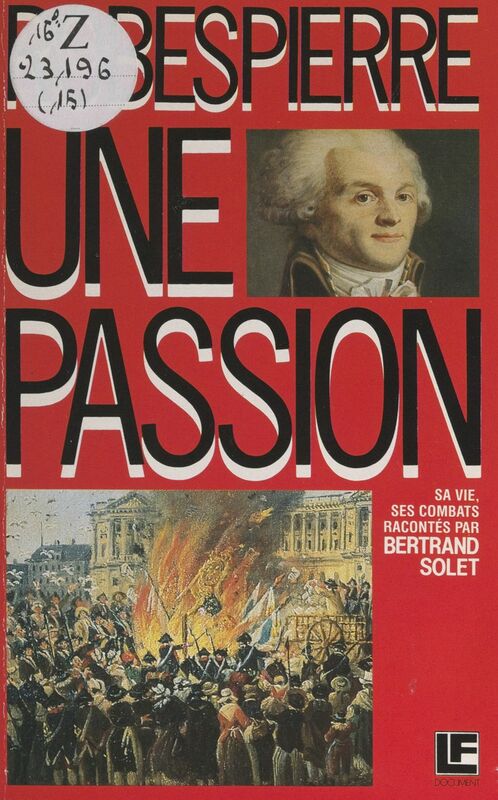Robespierre Une passion, sa vie, ses combats