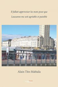 Il fallait apprivoiser les mots pour que Lausanne me soit agréable et paisible Journal intime