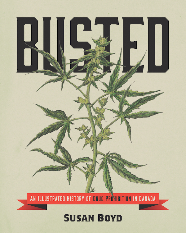 Busted An Illustrated History of Drug Prohibition in Canada