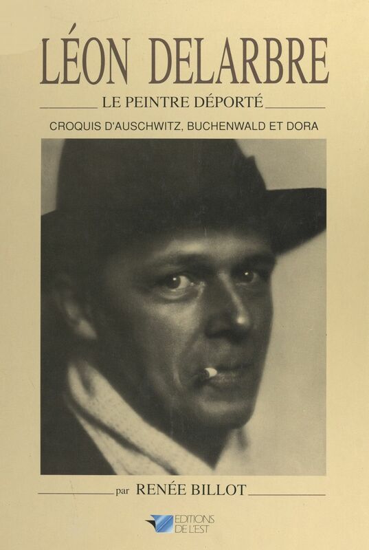 Léon Delarbre, le peintre déporté Croquis d'Auschwitz, Buchenwald et Dora