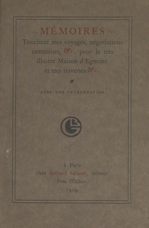 Mémoires touchant mes voyages, négociations, entremises, pour la très illustre maison d'Egmont, et mes traverses Suivi de Les hasards du voyage ou le baiser volé