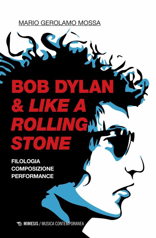 Bob Dylan & Like a Rolling Stone Filologia, composizione, performance