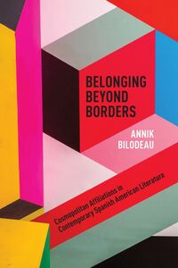 Belonging Beyond Borders Cosmopolitan Affiliations in Contemporary Spanish American Literature