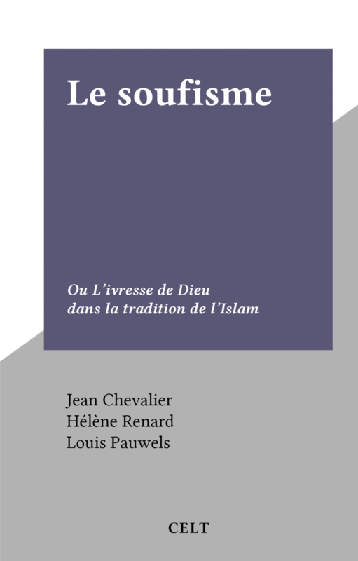 Le soufisme Ou L'ivresse de Dieu dans la tradition de l'Islam