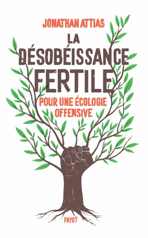 La désobéissance fertile Pour une écologie offensive
