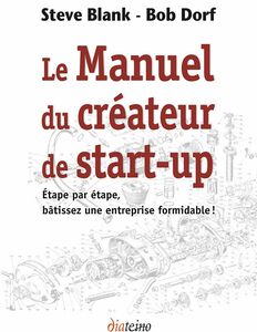 Le Manuel du créateur de start-up Étape par étape, bâtissez une entreprise formidable !
