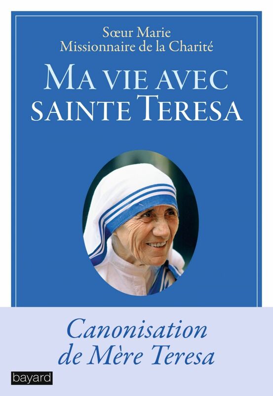 Ma vie avec sainte Teresa Canonisation de Mère Teresa