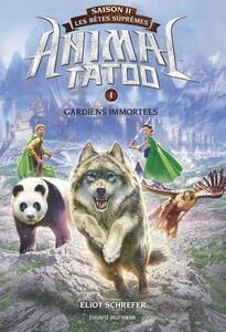 Animal Tatoo saison 2 - Les bêtes suprêmes, Tome 01 Gardiens immortels
