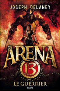 Arena 13, Tome 03 Le guerrier