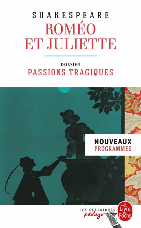 Roméo et Juliette (Edition pédagogique) Dossier thématique : Passions tragiques