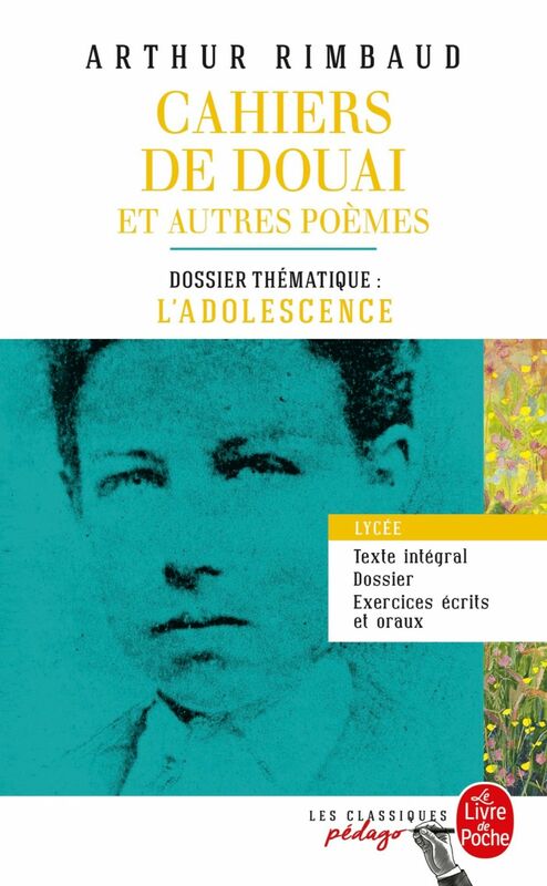 Cahiers de Douai et autres poèmes (Edition pédagogique) Dossier thématique : L'Adolescence