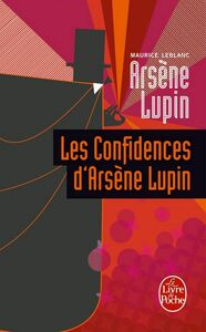 Les Confidences d'Arsène Lupin Arsène Lupin