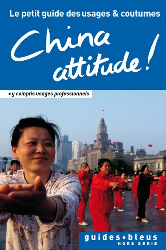 China Attitude ! Le petit guide des usages et coutumes Chine, guide, usages et coutumes