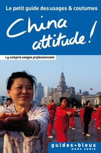 China Attitude ! Le petit guide des usages et coutumes Chine, guide, usages et coutumes