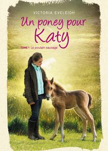 Un poney pour Katy - Tome 1 Le poulain sauvage