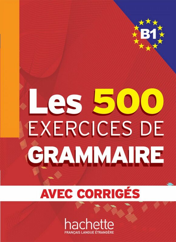 Les 500 exercices de grammaire + corrigés (B1)