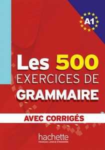Les 500 exercices de grammaire + corrigés (A1)