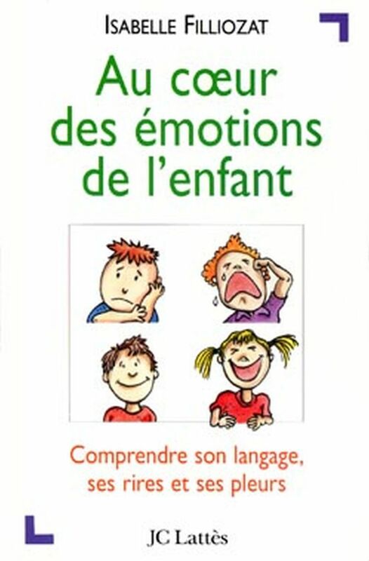 Au coeur des émotions de l'enfant Comprendre son langage, ses rires et ses pleurs