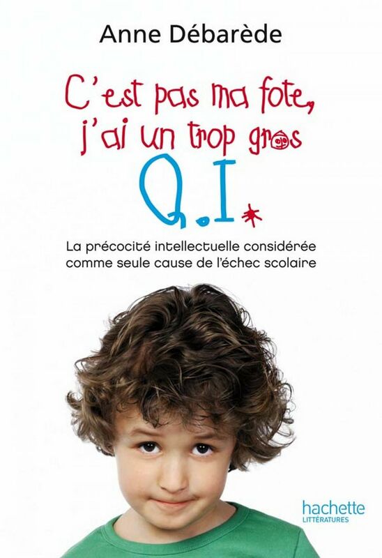C'est pas ma fote, j'ai un trop gros Q. I. La précocité intellectuelle considérée comme seule cause de l'échec scolaire