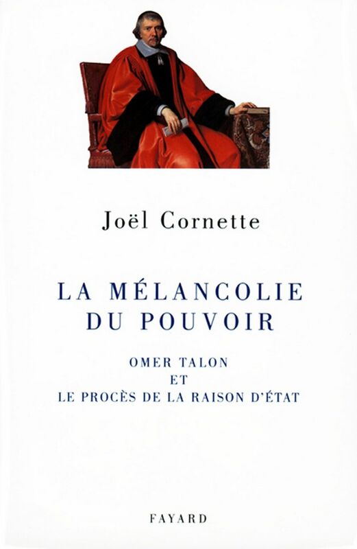 La mélancolie du pouvoir Omer Talon et le procès de la raison d'état