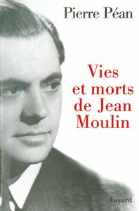 Vies et morts de Jean Moulin