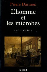 L'homme et les microbes XVIIe-Xxe siècle