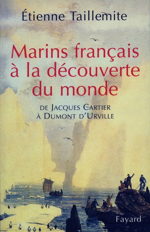 Marins français à la découverte du monde De Jacques Cartier à Dumont d'Urville