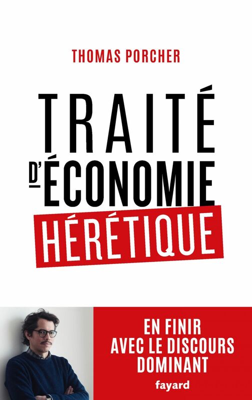 Traité d'économie hérétique Pour en finir avec le discours dominant