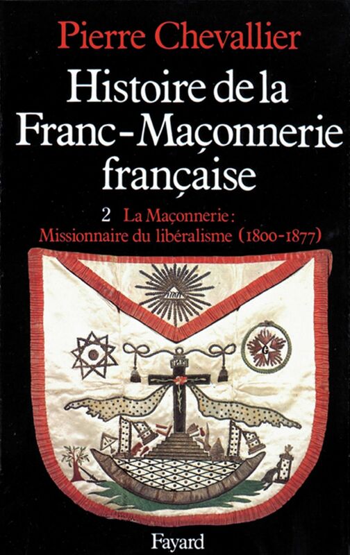 Histoire de la Franc-Maçonnerie française La Maçonnerie, missionnaire du libéralisme (1800-1877)