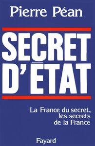 Secret d'Etat La France du secret, les secrets de la France