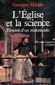 L'Eglise et la science Histoire d'un malentendu. De saint Augustin à Galilée