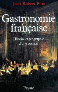 Gastronomie française Histoire et géographie d'une passion