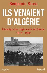 Ils venaient d'Algérie L'immigration algérienne en France (1912-1992)