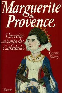 Marguerite de Provence Une reine au temps des cathédrales
