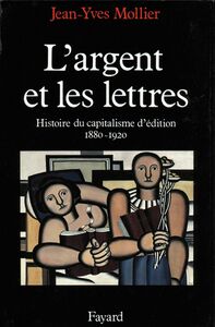L'Argent et les lettres Le capitalisme d'édition (1880-1920)