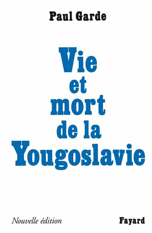 Vie et mort de la Yougoslavie Nouvelle édition