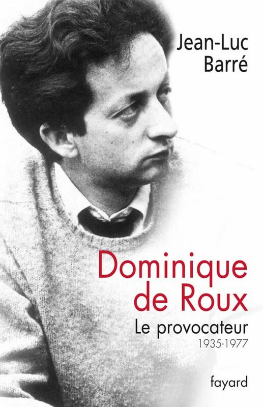Dominique de Roux Le provocateur (1935-1977)