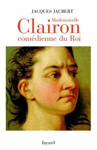 Mademoiselle Clairon Comédienne du Roi