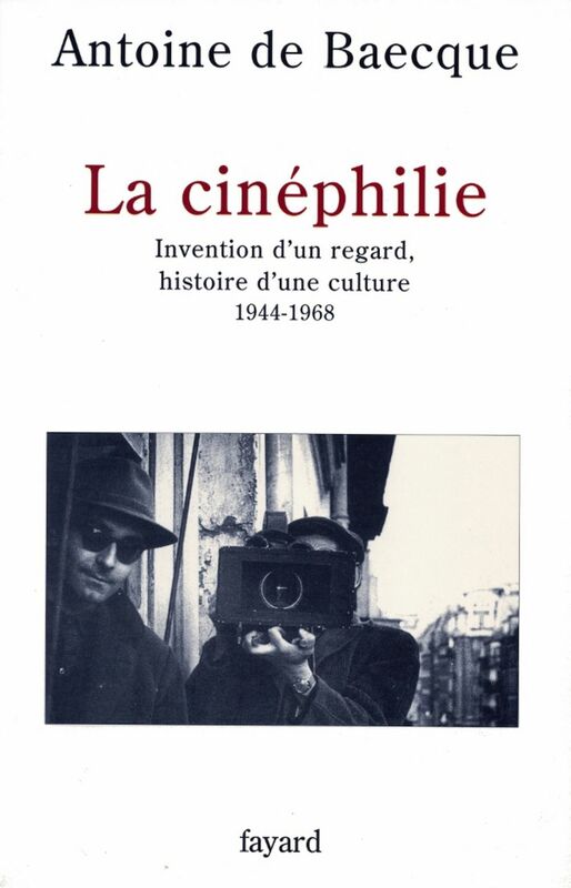 La Cinéphilie Invention d'un regard, histoire d'une culture (1944-1968)