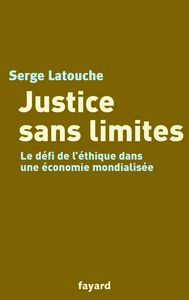 Justice sans limites Le défi de l'éthique dans une économie mondialisée