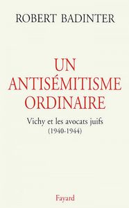 Un antisémitisme ordinaire Vichy et les avocats juifs (1940-1944)